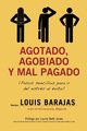 Agotado, Agobiado y Mal Pagado, Barajas Louis