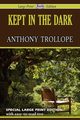 Kept in the Dark (Large Print Edition), Trollope Anthony