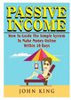 Passive Income How To Guide The Simple System To Make Money Online Within 30 Days, King John