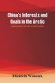 China's Interests and Goals in the Arctic, Wishnick Elizabeth