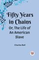 Fifty Years in Chains Or, the Life of an American Slave, Ball Charles