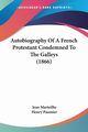 Autobiography Of A French Protestant Condemned To The Galleys (1866), Marteilhe Jean