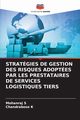 STRATGIES DE GESTION DES RISQUES ADOPTES PAR LES PRESTATAIRES DE SERVICES LOGISTIQUES TIERS, S Mohanraj