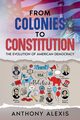 From Colonies to Constitution, Alexis Anthony