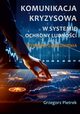 Komunikacja kryzysowa w systemie ochrony ludnoci. Wybrane zagadnienia, Pietrek Grzegorz