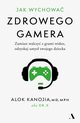 Jak wychowa zdrowego gamera., Kanojia Alok