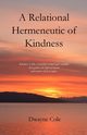 A Relational Hermeneutic of Kindness, Cole Dwayne