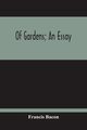Of Gardens; An Essay, Bacon Francis