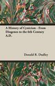 A History of Cynicism - From Diogenes to the 6th Century A.D., Dudley Donald R.