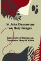 St John Damascene on Holy Images, Saint John of Damascus