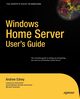 Windows Home Server User's Guide, Edney Andrew