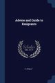 Advice and Guide to Emigrants, O'Kelly P.