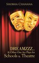 Dreamzzz...& Other One Act Plays for Schools & Theatre, Chanana Shobha