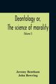 Deontology Or, The Science Of Morality, Bentham Jeremy