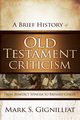 A Brief History of Old Testament Criticism, Gignilliat Mark S.