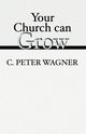 Your Church Can Grow, Wagner C. Peter