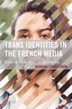 Trans Identities in the French Media, 