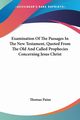 Examination Of The Passages In The New Testament, Quoted From The Old And Called Prophecies Concerning Jesus Christ, Paine Thomas