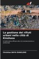 La gestione dei rifiuti urbani nella citt? di Kinshasa, Baya Diakileke Christian