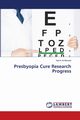 Presbyopia Cure Research Progress, Al-Mosawi Aamir