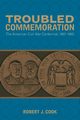 Troubled Commemoration, Cook Robert J