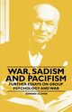 War, Sadism and Pacifism - Further Essays on Group Psychology and War, Glover Edward