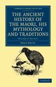 The Ancient History of the Maori, His Mythology and Traditions - Volume 5, White John