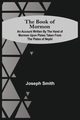 The Book Of Mormon; An Account Written By The Hand Of Mormon Upon Plates Taken From The Plates Of Nephi, Smith Joseph