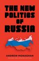 The new politics of Russia, Monaghan Andrew