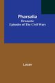 Pharsalia; Dramatic Episodes of the Civil Wars, Lucan