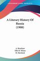 A Literary History Of Russia (1908), Bruckner A.