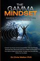 The Gamma Mindset - Create the Peak Brain State and Eliminate Subconscious Limiting Beliefs, Anxiety, Fear and Doubt in Less Than 90 Seconds! and Awak, Walton Chris