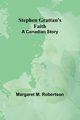 Stephen Grattan's Faith, M. Robertson Margaret