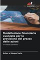 Modellazione finanziaria avanzata per la previsione del prezzo delle azioni, Sario Azhar ul Haque