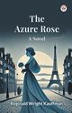 The Azure Rose A Novel, Kauffman Reginald Wright