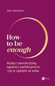 How to be enough, Hendriksen Ellen