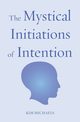The Mystical Initiations of Intention, Michaels Kim