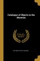 Catalogue of Objects in the Museum, Institute of Chicago Art