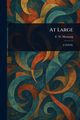 At Large, Hornung E. W. (Ernest William)
