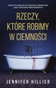 Rzeczy, ktre robimy w ciemnoci, Hillier Jennifer