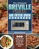 The Ultimate Breville Smart Air Fryer Oven Cookbook, Brown Richard