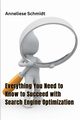 Everything You Need to Know to Succeed with Search Engine Optimization, Schmidt Anneliese