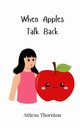 When Apples Talk Back, Thornton Atticus