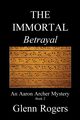 THE IMMORTAL Betrayal, Rogers Glenn