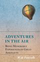 Adventures in the Air - Being Memorable Experiences of Great Aeronauts, Fonvielle W. de
