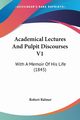 Academical Lectures And Pulpit Discourses V1, Balmer Robert