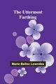 The Uttermost Farthing, Belloc Lowndes Marie