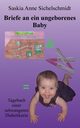 Briefe an ein ungeborenes Baby, Sichelschmidt Saskia Anne