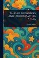 Tales of Shipwrecks and Other Disasters at Sea, Bingley Thomas