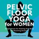 Pelvic Floor Yoga for Women, D'Arrigo Christina